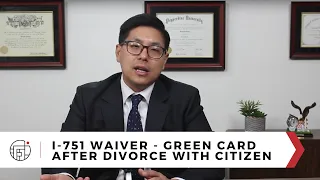 Getting a Green Card after Divorce with Citizen: I-751 Waiver: A Tsang & Associates Success Story