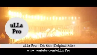 uLLa Pro - Oh Shit Original Mix