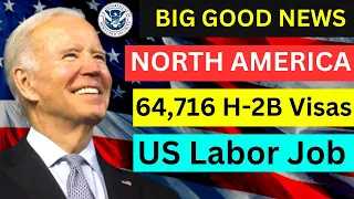 Big US Job Vacancy:  64,716 H-2B Visas North America Job Offer |  US Lack of H-2B workers 2023