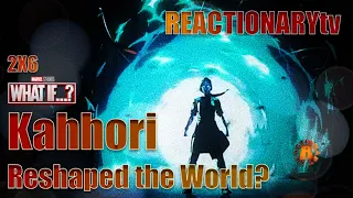 REACTIONARYtv | "What If" 2X6 | "What If... Kahhori Reshaped the World?" | #What If