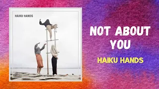 Haiku Hands - Not About You (Lyrics)
