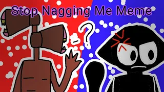 Stop Nagging Me Meme (Flipaclip) (Siren Head And Cartoon Cat) (Special For 100 Subscribers )