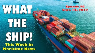 What the Ship! (Ep 50) - Taking the Top 5 Maritime Stories and Making Sense Out of Global Shipping