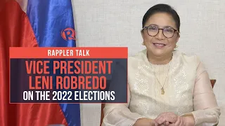 Rappler Talk: Vice President Leni Robredo on the 2022 elections