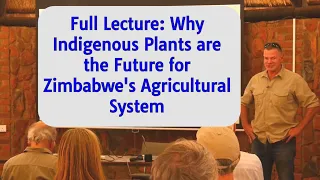 Full Lecture: Why Indigenous Plants are the Future for Zimbabwe's Agricultural System