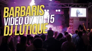 BARBARIS # DJ LUTIQUE # 07.11.15