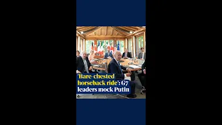 'Bare-chested horseback ride': G7 leaders mock Putin