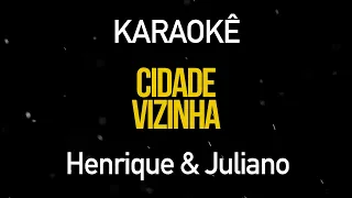 Cidade Vizinha - Henrique e Juliano (Karaokê Version)