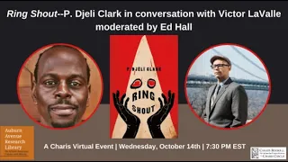 RING SHOUT--P. DJELI CLARK IN CONVERSATION WITH VICTOR LAVALLE MODERATED BY ED HALL