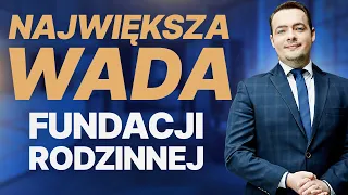 Jaki jest NAJWIĘKSZY MINUS Fundacji Rodzinnej? Czy wpływa on na opłacalność samej FUNDACJI RODZINNEJ