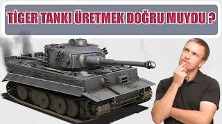 TİGER TANKI ÜRETMEK DOĞRU MUYDU ? 2. dünya savaşı tarihi