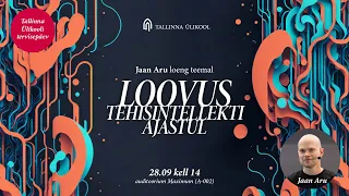 Jaan Aru loeng "Loovus tehisintellekti ajastul"