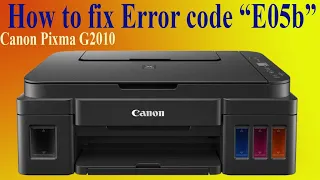 How to fix Error code "E05b" on canon pixma 2010 printer?(G2110 G2111 G2410  G2010 G2012 G2810 )
