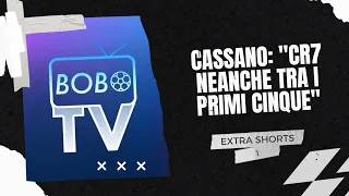 Bobo TV - CASSANO: "CR7 neanche tra i primi cinque" | #shorts