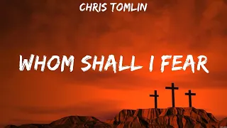 Chris Tomlin - Whom Shall I Fear (Lyrics) LEELAND, Chris Tomlin