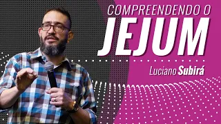 COMPREENDENDO O JEJUM - Luciano Subirá
