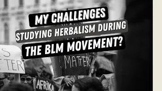 My experiences being a Black student herbalist during the most recent BLM movement