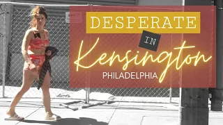 Desperate In Kensington Philadelphia