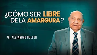 Pr. Bullón - Cómo Ser Libre de la Amargura