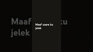 maaf suara ku jelek