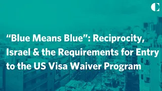 “Blue Means Blue”: Reciprocity, Israel & the Requirements for Entry to the US Visa Waiver Program