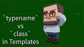 C++ Weekly - Ep 357 -  typename VS class In Templates