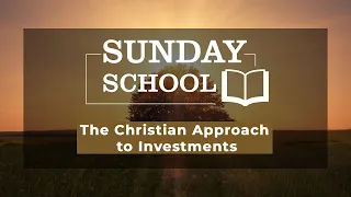 Sunday School 7th March 2021 - The Christian Approach to Investments