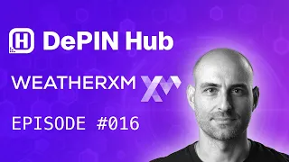 DePIN Hub - 016 - WeatherXM - Building the biggest weather station network the world has ever seen