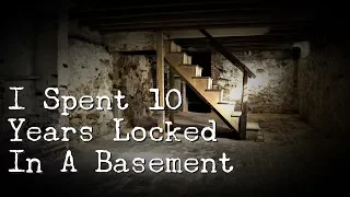 "I Spent 10 Years Locked In A Basement" by Robert Wright [NoSleep]