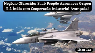 Negócio Oferecido: Saab Propõe Aeronaves Gripen E à Índia com Cooperação Industrial Avançada!