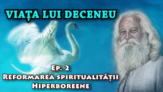 Viața lui Deceneu, Ep. 2 - Reformarea spiritualității Hiperboreene