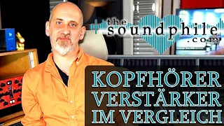 Kopfhörer-Verstärker im Vergleich: SPL, Violectric, Lake People - Tutorial/Test (The Soundphile)