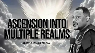 ASCENSION INTO MULTIPLE REALMS BY Apostle Joshua Talena