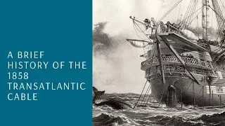 A Brief History of the 1858 Transatlantic Cable