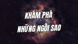 Tổng hợp những khám phá thú vị về các Ngôi Sao | Tri Thức Nhân Loại