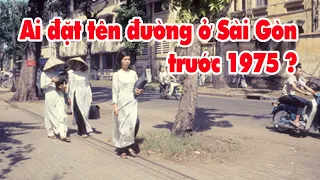 Ai đặt tên cho đường phố Sài Gòn trước 1975? Ký Ức Sài Gòn