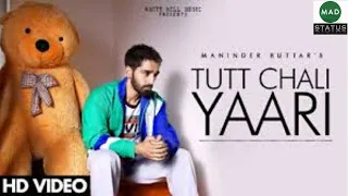 TUTT CHALI YAARI - Maninder Buttar, MixSingh, Babbu - Latest Punjabi Status 2020 || Mad Status ||