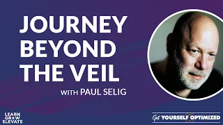 Journey Beyond the Veil with Paul Selig