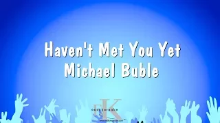 Haven't Met You Yet - Michael Buble (Karaoke Version)