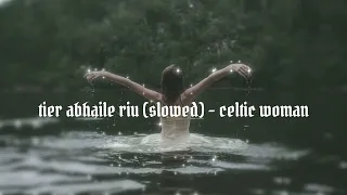 tier abhaile riu (slowed) - celtic woman [reupload]