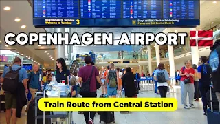 COPENHAGEN AIRPORT TRAVEL GUIDE - TRAIN JOURNEY FROM CENTRAL STATION