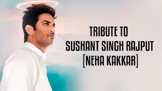 Jaan 'Nisaar / Khairiyat (Lyrics) Tribute to Sushant Singh Rajput | Neha Kakkar