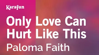 Only Love Can Hurt Like This - Paloma Faith | Karaoke Version | KaraFun