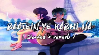 BAATEIN YE KABHI NA ( Slowed + reverb ) - Khamoshiyaan || Arijit Singh || EARGASM