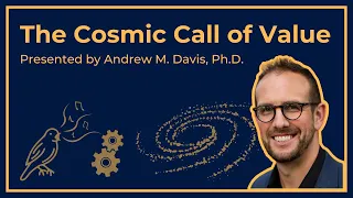 Andrew Davis Ph.D. Presents: The Cosmic Call of Value - Five Propositions