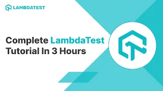 Complete LambdaTest Tutorial | All-In-One Demo For LambdaTest Products And Features | 3 Hours