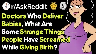 Things Mothers Yell While Giving Birth (Doctor Stories r/AskReddit)