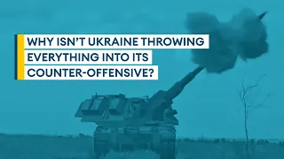 Why isn't Ukraine throwing everything into its counter-offensive? | Sitrep podcast