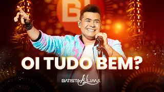 OI, TUDO BEM? - Batista Lima | BL 180 Minutos (Ao Vivo)