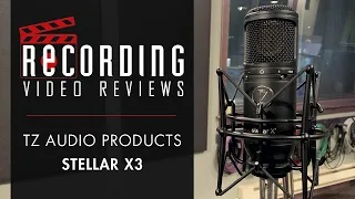 RECORDING Video Review: TZ Audio Stellar X3